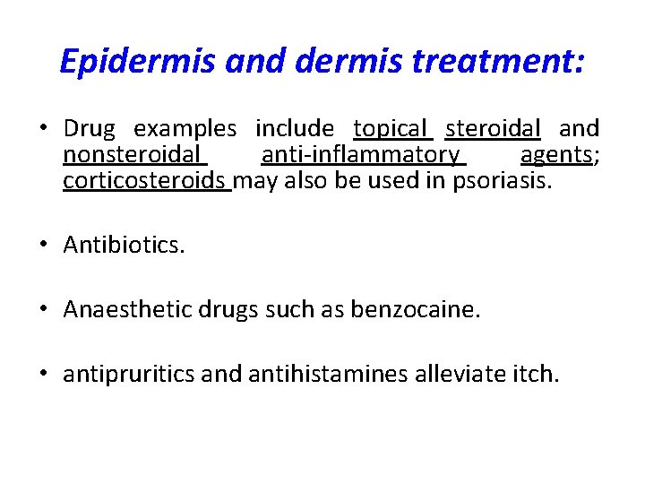 Epidermis and dermis treatment: • Drug examples include topical steroidal and nonsteroidal anti-inflammatory agents;