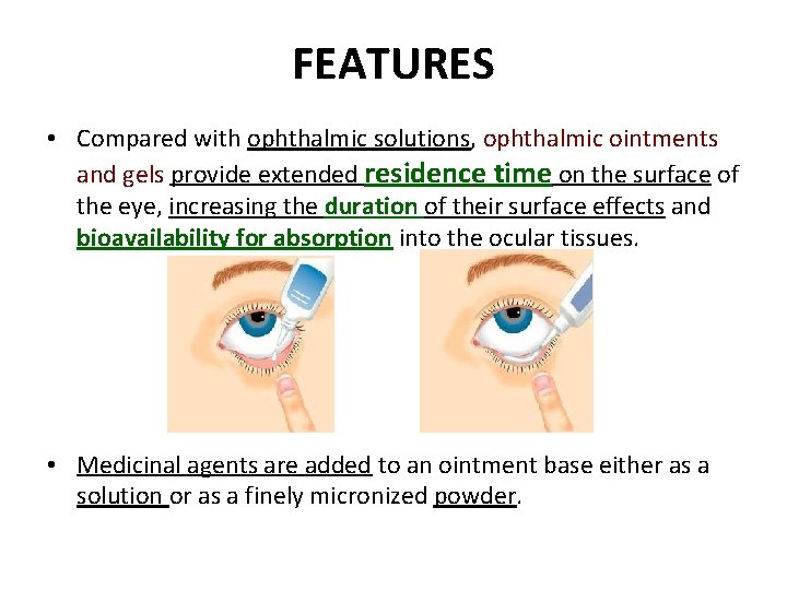 FEATURES • Compared with ophthalmic solutions, ophthalmic ointments and gels provide extended residence time