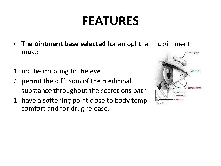 FEATURES • The ointment base selected for an ophthalmic ointment must: 1. not be