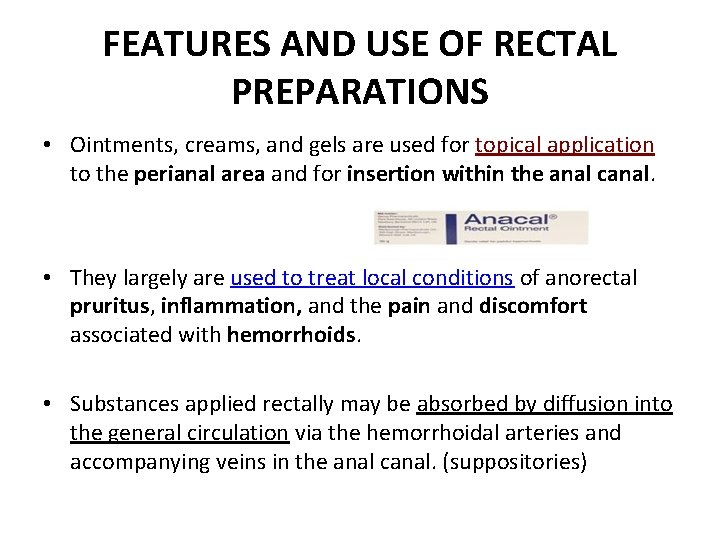 FEATURES AND USE OF RECTAL PREPARATIONS • Ointments, creams, and gels are used for