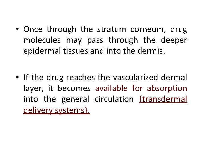  • Once through the stratum corneum, drug molecules may pass through the deeper