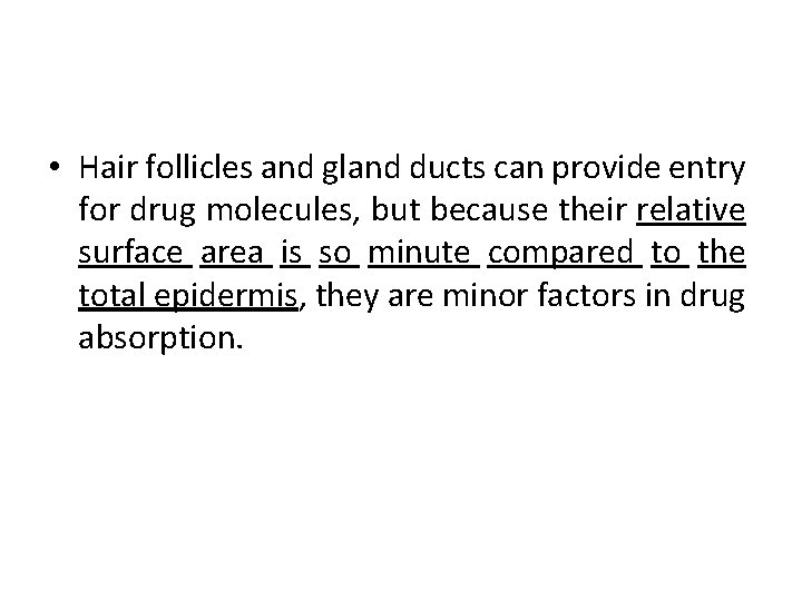  • Hair follicles and gland ducts can provide entry for drug molecules, but