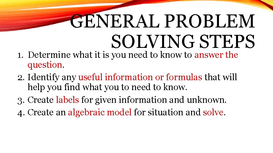 GENERAL PROBLEM SOLVING STEPS 1. Determine what it is you need to know to