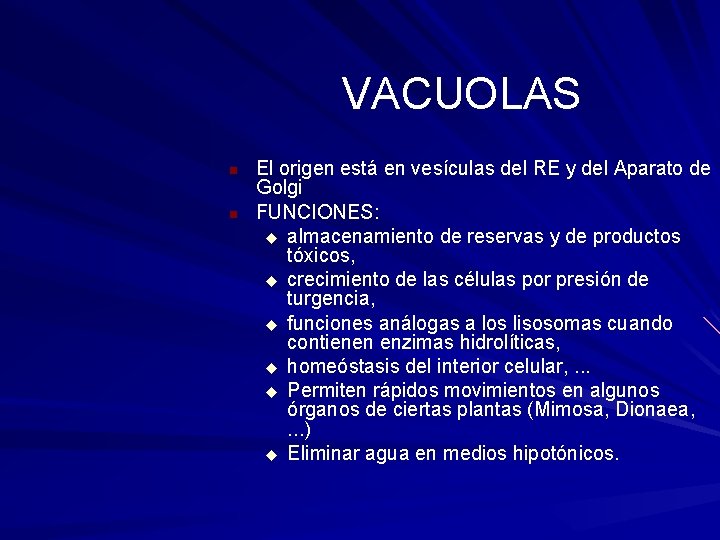 VACUOLAS El origen está en vesículas del RE y del Aparato de Golgi FUNCIONES: