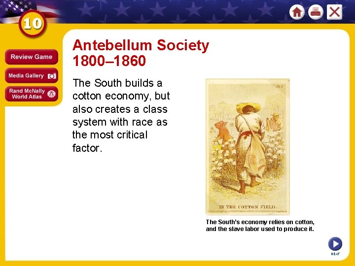 Antebellum Society 1800– 1860 The South builds a cotton economy, but also creates a