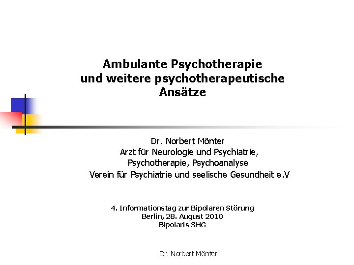 Ambulante Psychotherapie und weitere psychotherapeutische Ansätze Dr. Norbert Mönter Arzt für Neurologie und Psychiatrie,