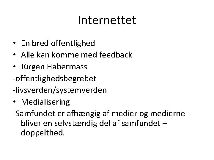 Internettet • En bred offentlighed • Alle kan komme med feedback • Jürgen Habermass