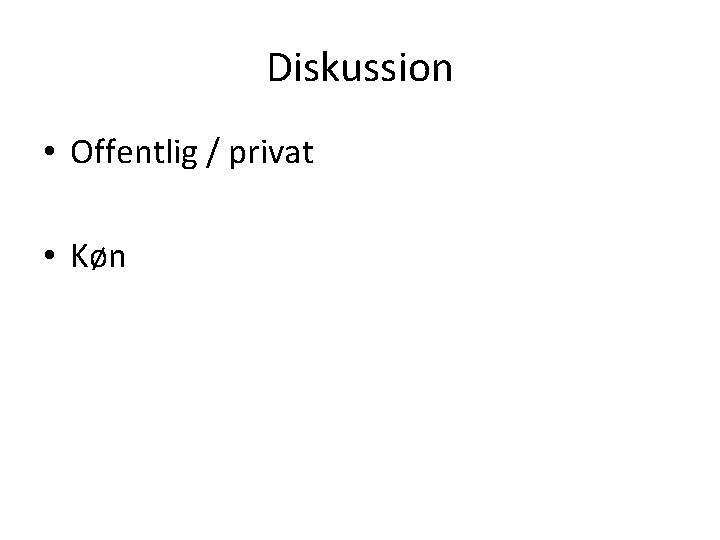 Diskussion • Offentlig / privat • Køn 