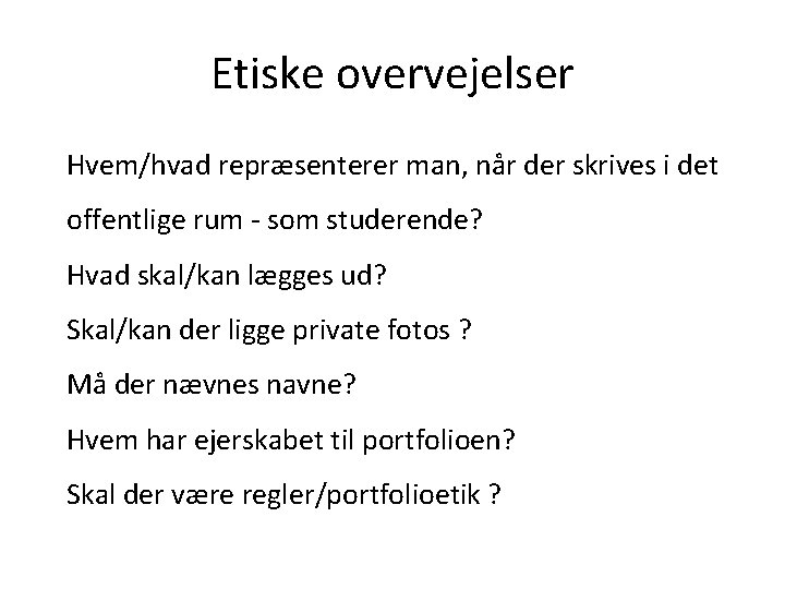 Etiske overvejelser Hvem/hvad repræsenterer man, når der skrives i det offentlige rum - som