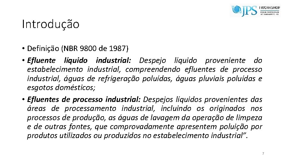 Introdução • Definição (NBR 9800 de 1987) • Efluente líquido industrial: Despejo líquido proveniente