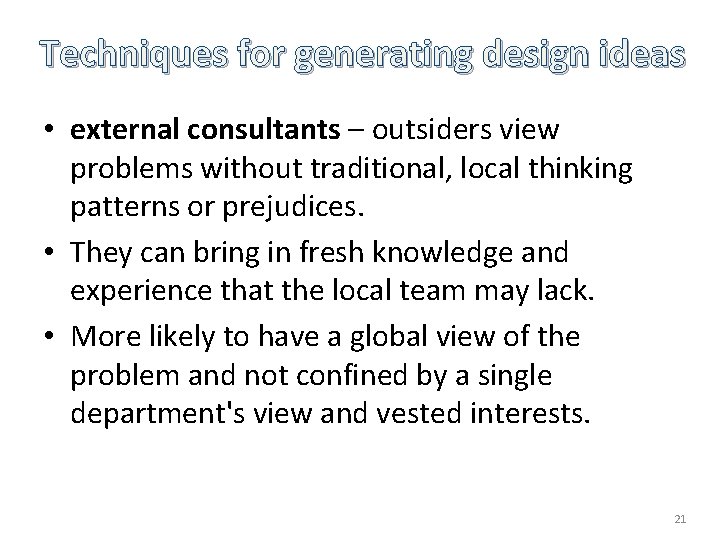 Techniques for generating design ideas • external consultants – outsiders view problems without traditional, Techniques for generating design ideas • external consultants – outsiders view problems without traditional,