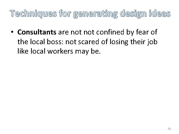 Techniques for generating design ideas • Consultants are not confined by fear of the Techniques for generating design ideas • Consultants are not confined by fear of the