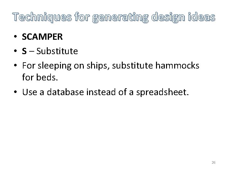 Techniques for generating design ideas • SCAMPER • S – Substitute • For sleeping Techniques for generating design ideas • SCAMPER • S – Substitute • For sleeping