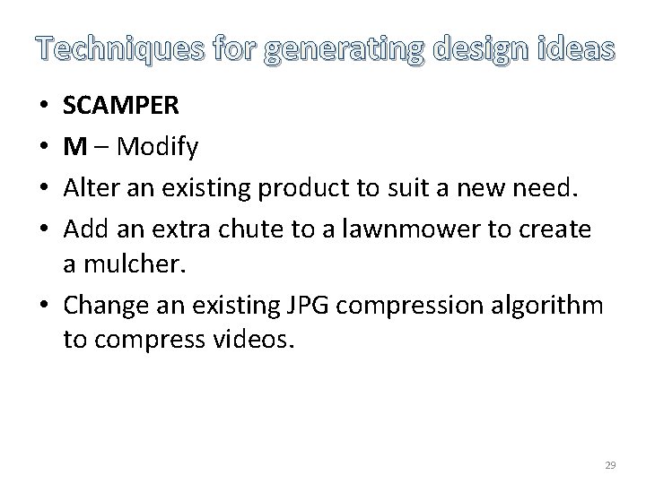 Techniques for generating design ideas SCAMPER M – Modify Alter an existing product to Techniques for generating design ideas SCAMPER M – Modify Alter an existing product to
