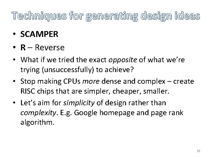 Techniques for generating design ideas • SCAMPER • R – Reverse • What if Techniques for generating design ideas • SCAMPER • R – Reverse • What if