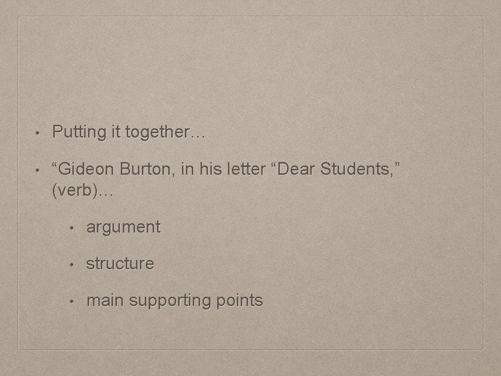  • Putting it together… • “Gideon Burton, in his letter “Dear Students, ”