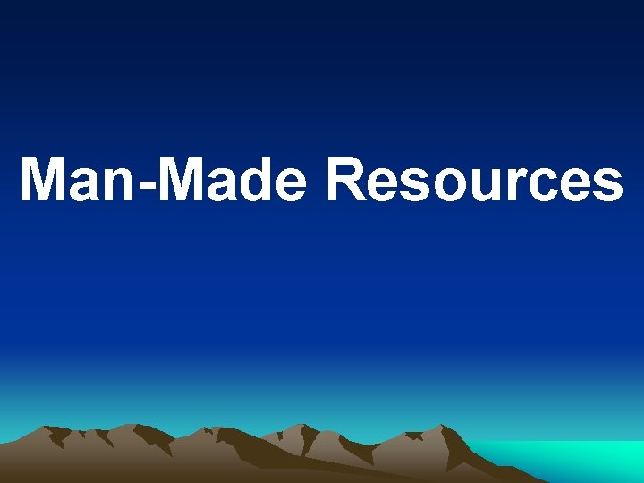 Man-Made Resources 