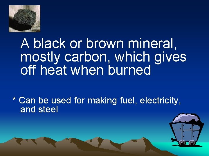 A black or brown mineral, mostly carbon, which gives off heat when burned *