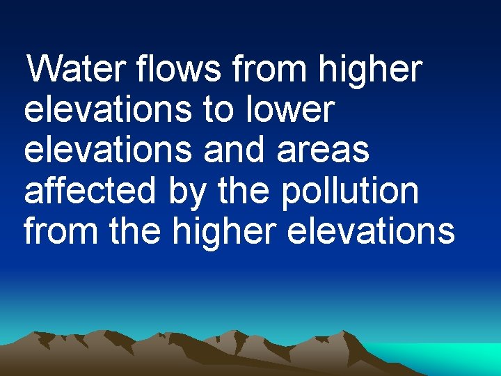 Water flows from higher elevations to lower elevations and areas affected by the pollution