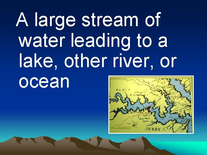 A large stream of water leading to a lake, other river, or ocean 