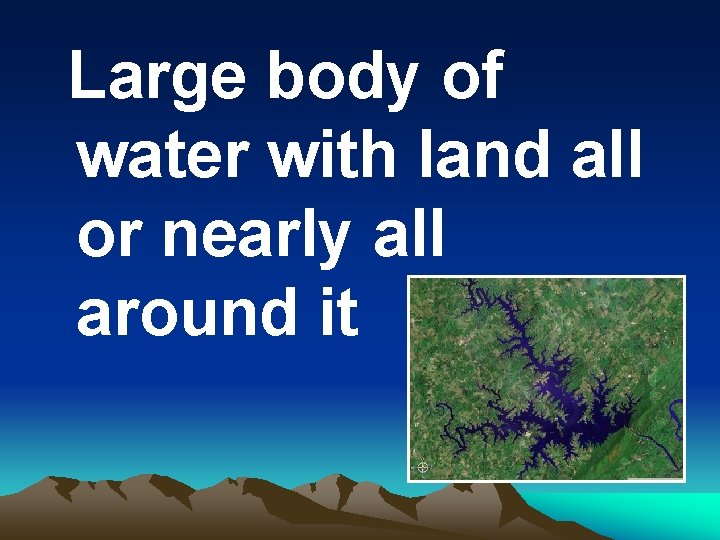 Large body of water with land all or nearly all around it 