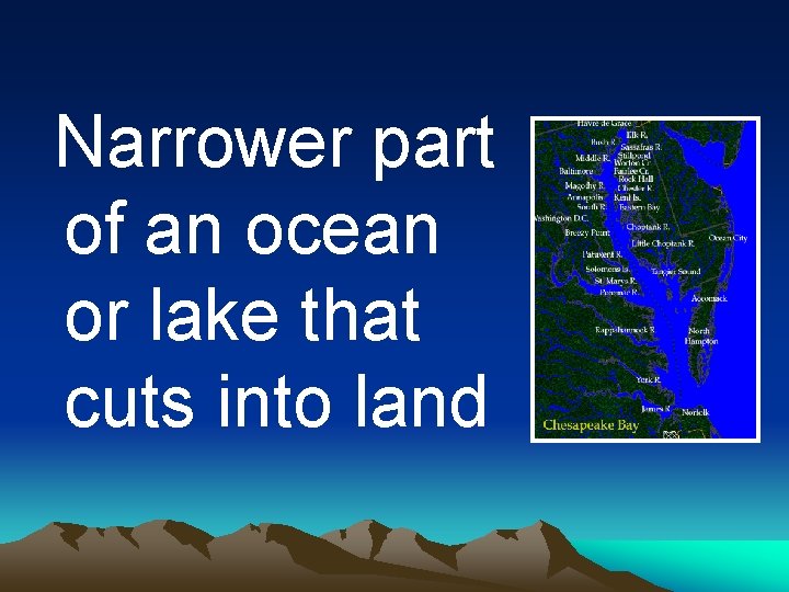 Narrower part of an ocean or lake that cuts into land 