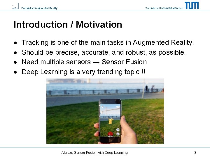 Fachgebiet Augmented Reality Technische Universität München Introduction / Motivation Tracking is one of the