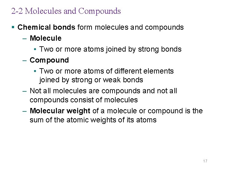 2 -2 Molecules and Compounds § Chemical bonds form molecules and compounds – Molecule