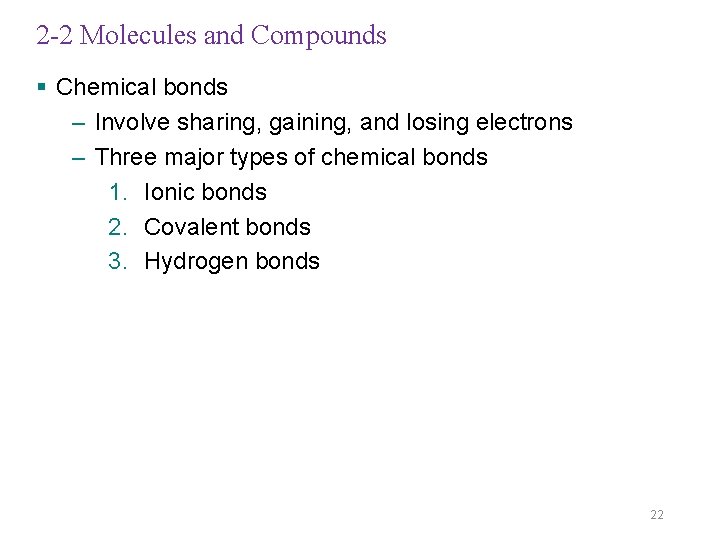 2 -2 Molecules and Compounds § Chemical bonds – Involve sharing, gaining, and losing