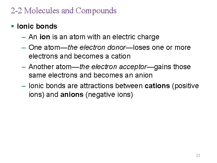 2 -2 Molecules and Compounds § Ionic bonds – An ion is an atom