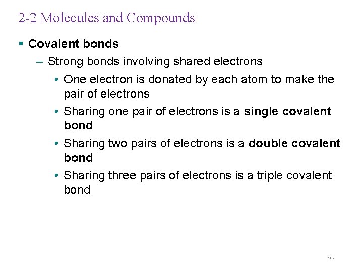 2 -2 Molecules and Compounds § Covalent bonds – Strong bonds involving shared electrons