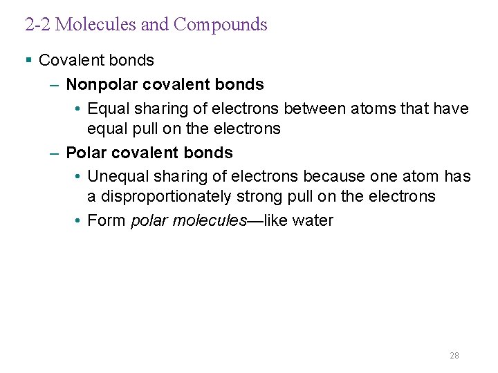 2 -2 Molecules and Compounds § Covalent bonds – Nonpolar covalent bonds • Equal