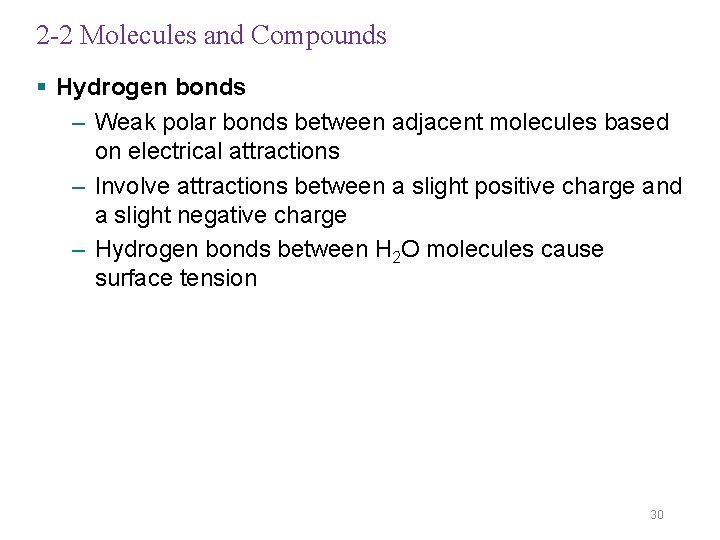 2 -2 Molecules and Compounds § Hydrogen bonds – Weak polar bonds between adjacent