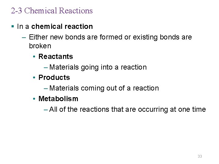 2 -3 Chemical Reactions § In a chemical reaction – Either new bonds are