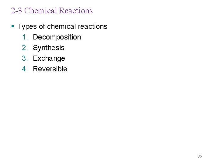 2 -3 Chemical Reactions § Types of chemical reactions 1. Decomposition 2. Synthesis 3.