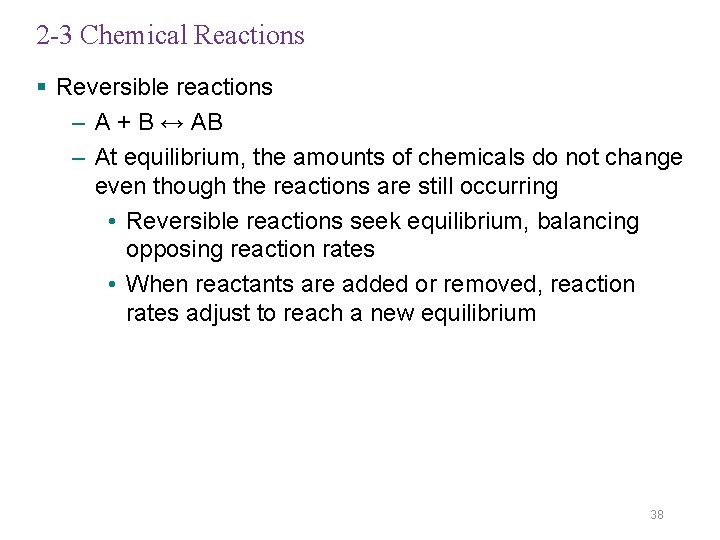 2 -3 Chemical Reactions § Reversible reactions – A + B ↔ AB –