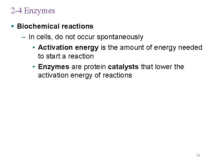 2 -4 Enzymes § Biochemical reactions – In cells, do not occur spontaneously •