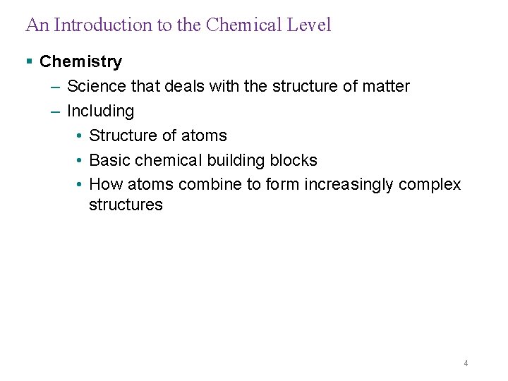 An Introduction to the Chemical Level § Chemistry – Science that deals with the