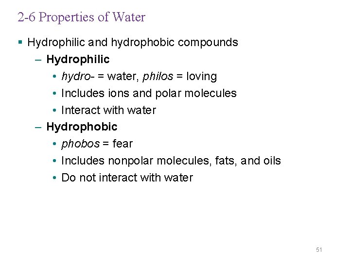 2 -6 Properties of Water § Hydrophilic and hydrophobic compounds – Hydrophilic • hydro-