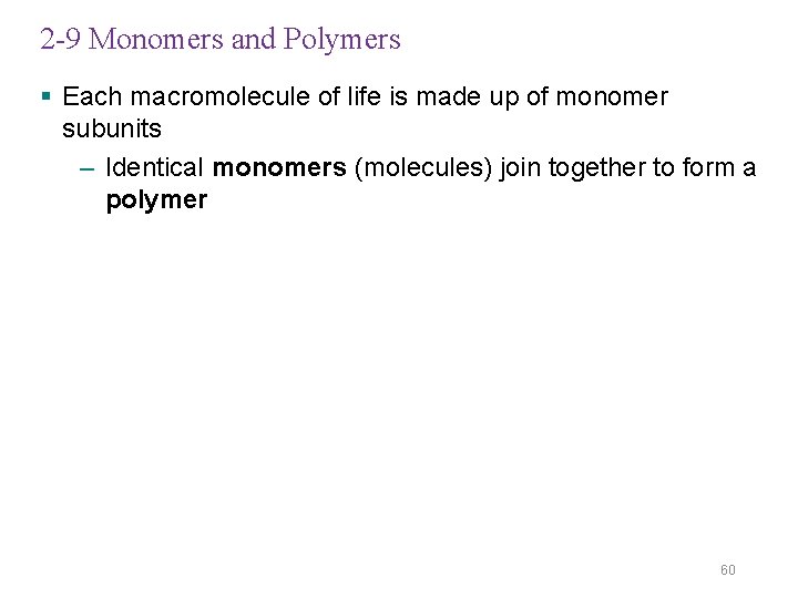 2 -9 Monomers and Polymers § Each macromolecule of life is made up of