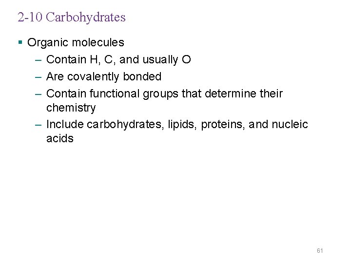 2 -10 Carbohydrates § Organic molecules – Contain H, C, and usually O –