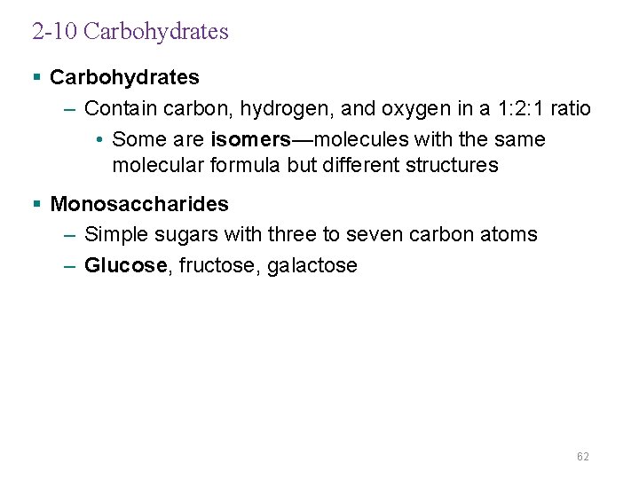 2 -10 Carbohydrates § Carbohydrates – Contain carbon, hydrogen, and oxygen in a 1: