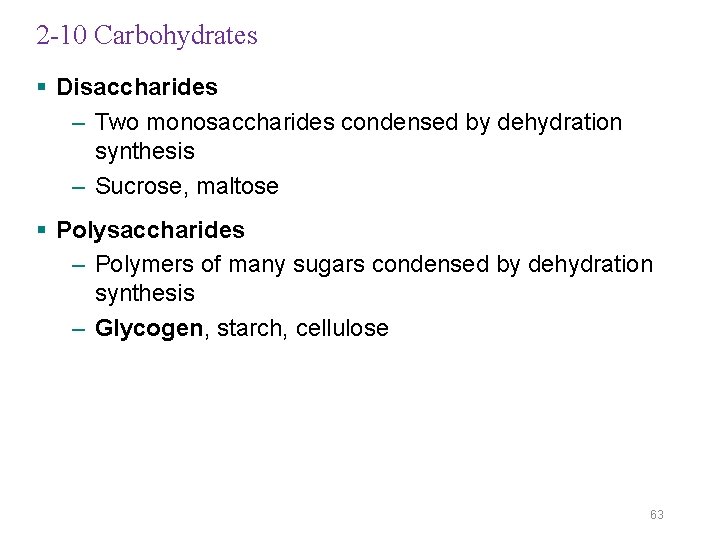 2 -10 Carbohydrates § Disaccharides – Two monosaccharides condensed by dehydration synthesis – Sucrose,