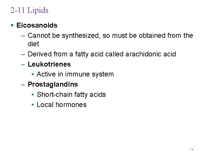 2 -11 Lipids § Eicosanoids – Cannot be synthesized, so must be obtained from