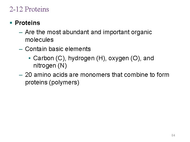 2 -12 Proteins § Proteins – Are the most abundant and important organic molecules