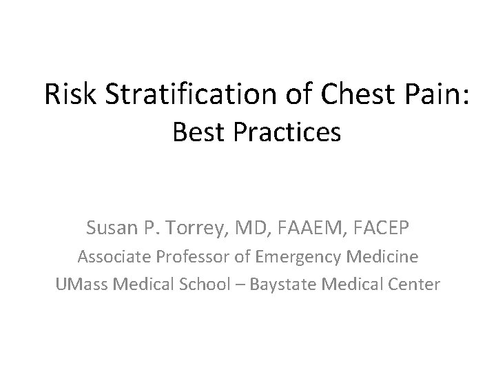 Risk Stratification of Chest Pain: Best Practices Susan P. Torrey, MD, FAAEM, FACEP Associate
