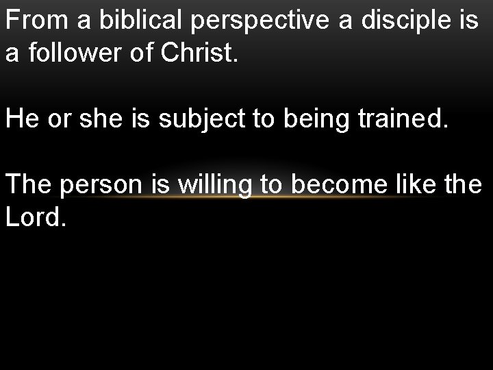 From a biblical perspective a disciple is a follower of Christ. He or she