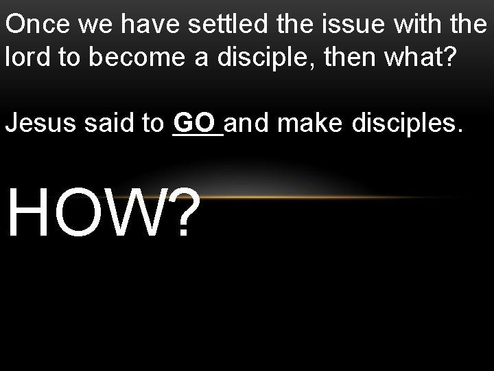 Once we have settled the issue with the lord to become a disciple, then