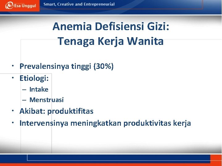 Anemia Defisiensi Gizi: Tenaga Kerja Wanita • Prevalensinya tinggi (30%) • Etiologi: – Intake