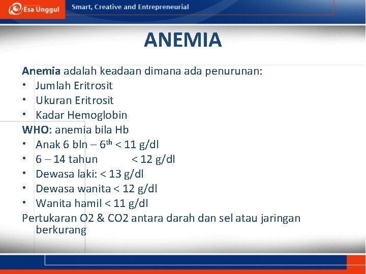 ANEMIA Anemia adalah keadaan dimana ada penurunan: • Jumlah Eritrosit • Ukuran Eritrosit •